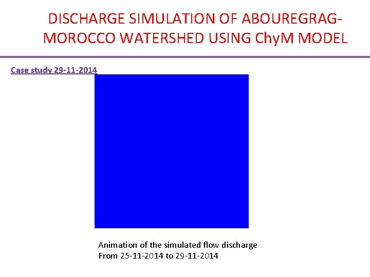 DISCHARGE SIMULATION OF ABOUREGRAGMOROCCO WATERSHED USING Chy. M MODEL Case study 29 -11 -2014