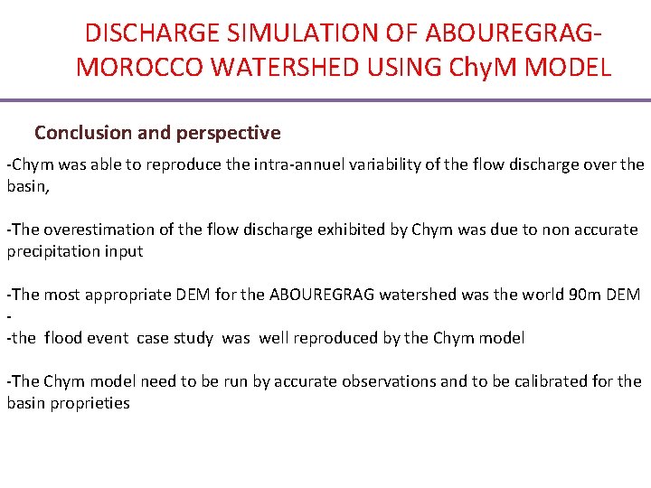 DISCHARGE SIMULATION OF ABOUREGRAGMOROCCO WATERSHED USING Chy. M MODEL Conclusion and perspective -Chym was