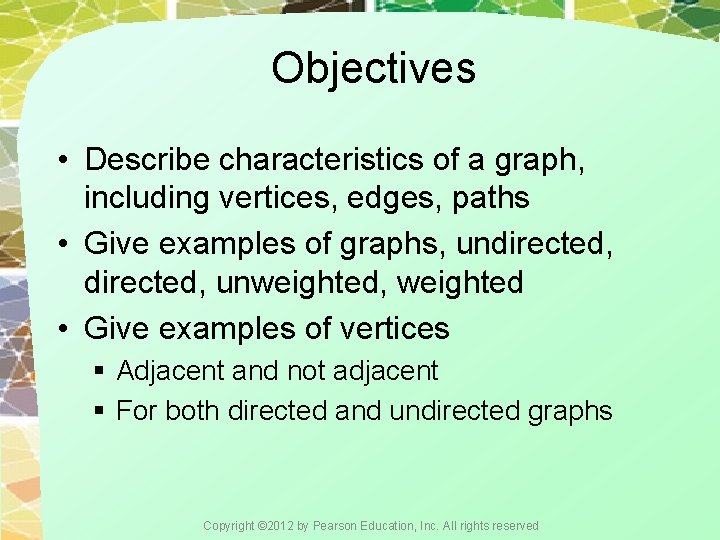 Objectives • Describe characteristics of a graph, including vertices, edges, paths • Give examples Objectives • Describe characteristics of a graph, including vertices, edges, paths • Give examples