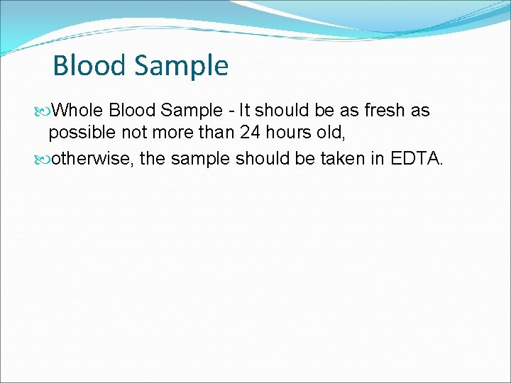 Blood Sample Whole Blood Sample - It should be as fresh as possible not
