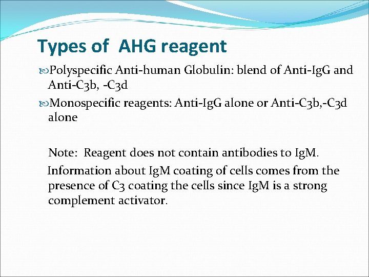 Types of AHG reagent Polyspecific Anti-human Globulin: blend of Anti-Ig. G and Anti-C 3