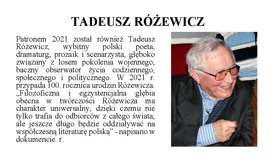 TADEUSZ RÓŻEWICZ Patronem 2021 został również Tadeusz Różewicz, wybitny polski poeta, dramaturg, prozaik i