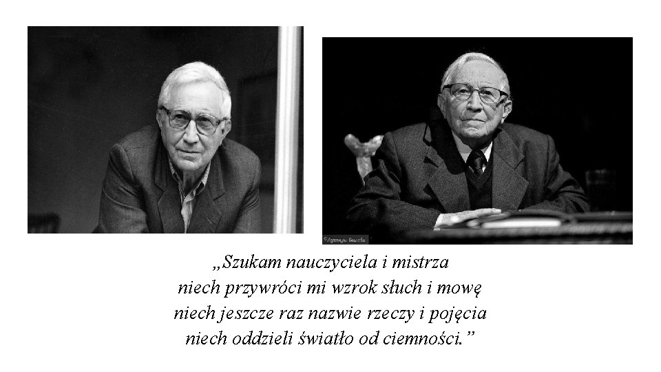 „Szukam nauczyciela i mistrza niech przywróci mi wzrok słuch i mowę niech jeszcze raz