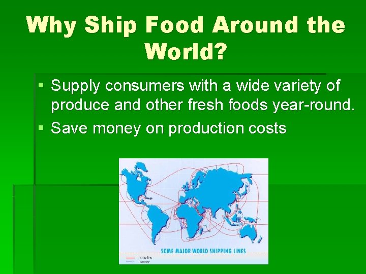 Why Ship Food Around the World? § Supply consumers with a wide variety of