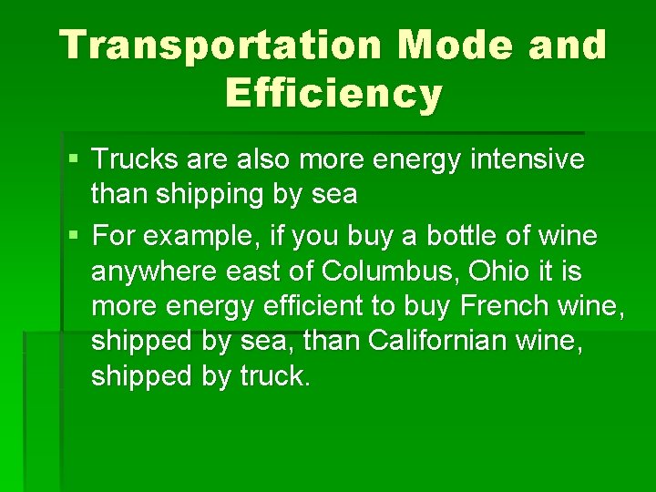 Transportation Mode and Efficiency § Trucks are also more energy intensive than shipping by