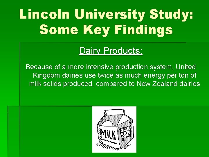 Lincoln University Study: Some Key Findings Dairy Products: Because of a more intensive production