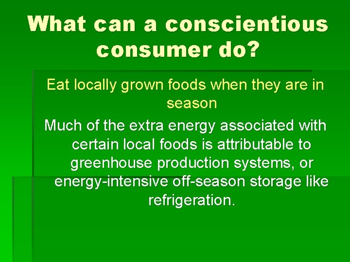 What can a conscientious consumer do? Eat locally grown foods when they are in