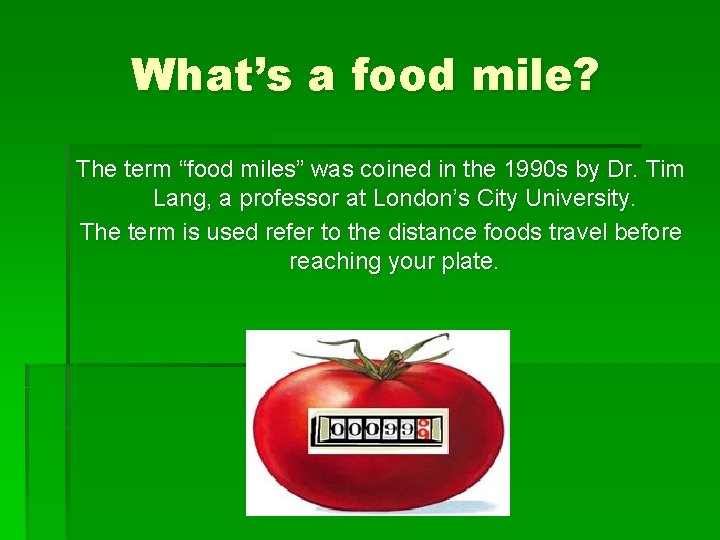 What’s a food mile? The term “food miles” was coined in the 1990 s