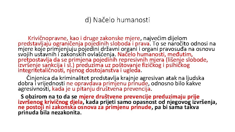 d) Načelo humanosti Krivičnopravne, kao i druge zakonske mjere, najvećim dijelom predstavljaju ograničenja pojedinih