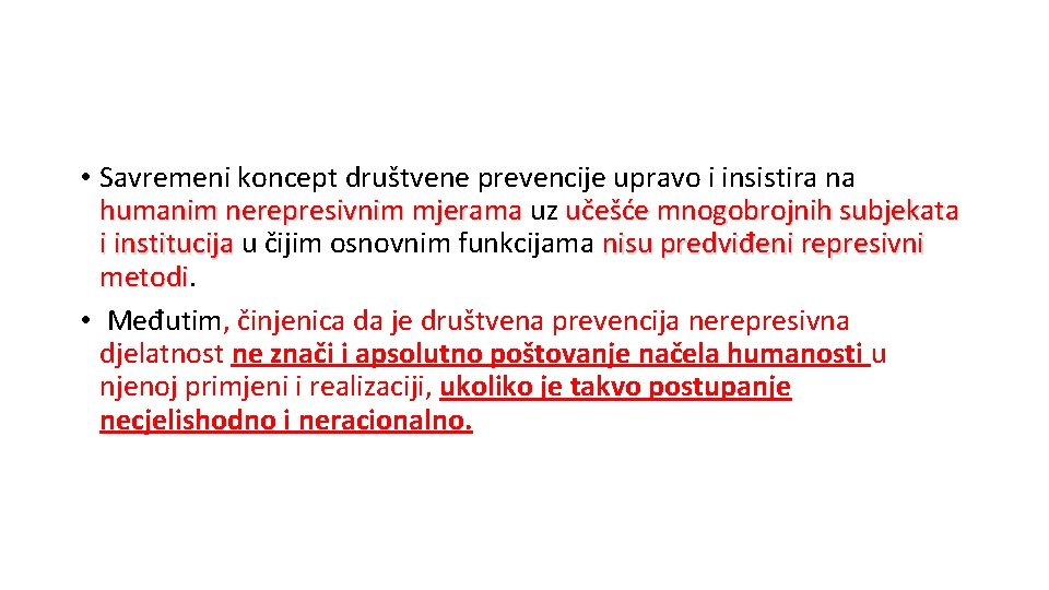  • Savremeni koncept društvene prevencije upravo i insistira na humanim nerepresivnim mjerama uz