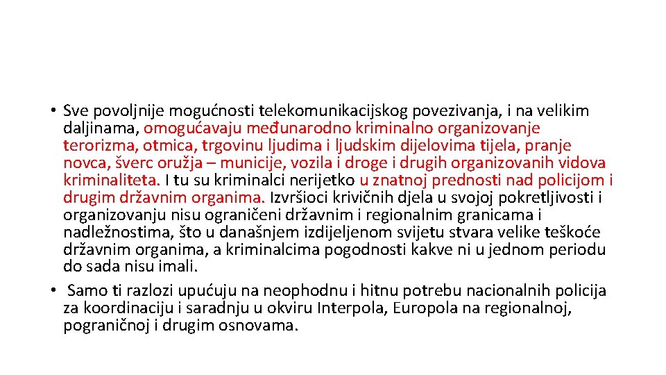  • Sve povoljnije mogućnosti telekomunikacijskog povezivanja, i na velikim daljinama, omogućavaju međunarodno kriminalno