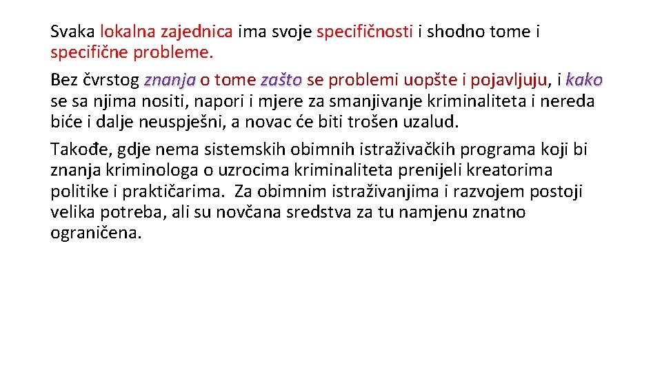 Svaka lokalna zajednica ima svoje specifičnosti i shodno tome i specifične probleme. Bez čvrstog