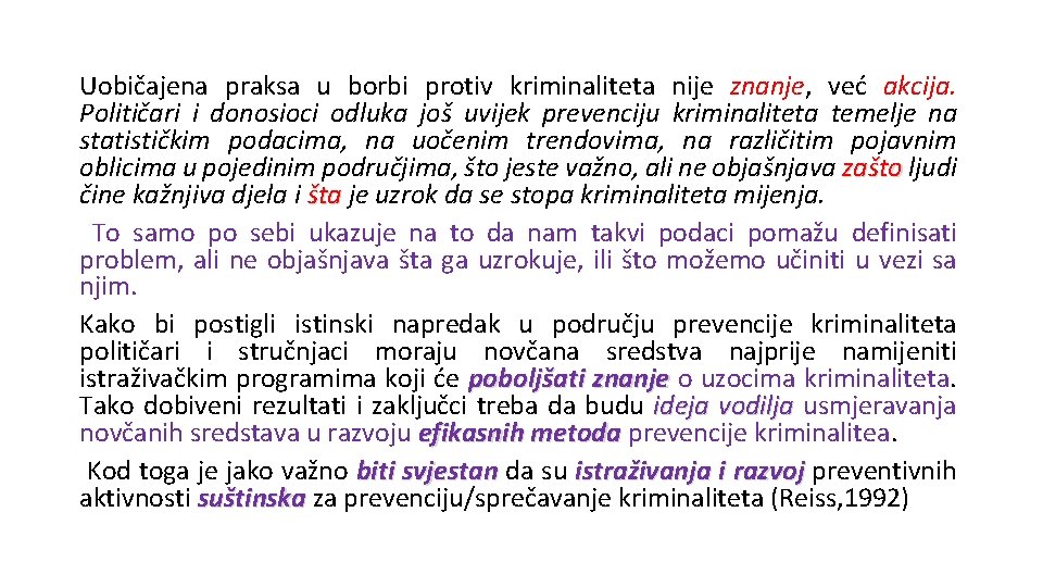 Uobičajena praksa u borbi protiv kriminaliteta nije znanje, već akcija. Političari i donosioci odluka