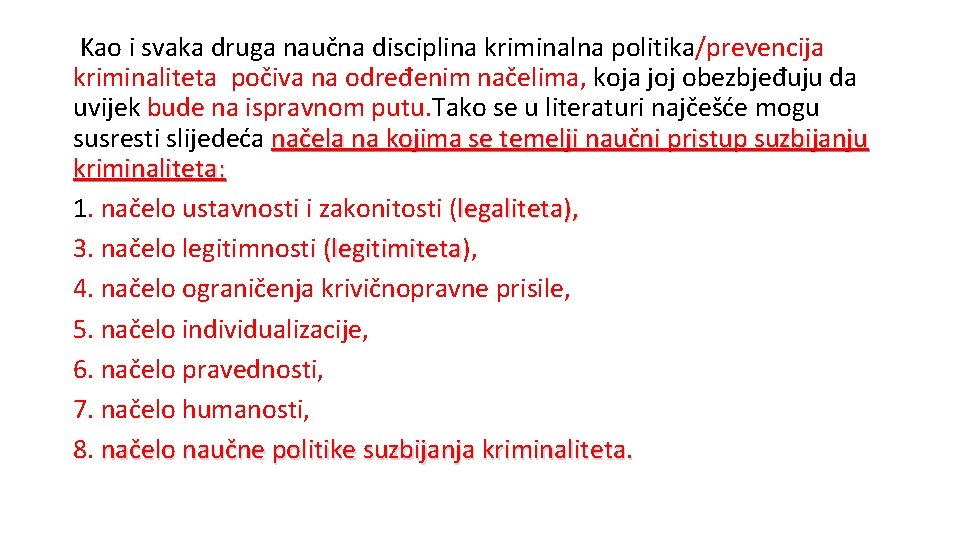 Kao i svaka druga naučna disciplina kriminalna politika/prevencija kriminaliteta počiva na određenim načelima, koja