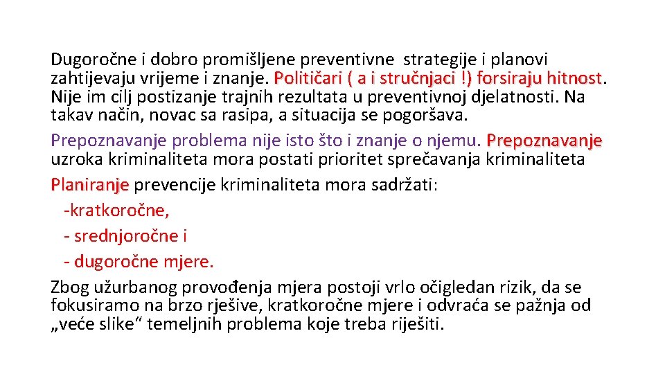 Dugoročne i dobro promišljene preventivne strategije i planovi zahtijevaju vrijeme i znanje. Političari (