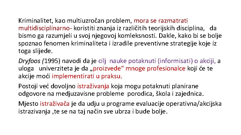 Kriminalitet, kao multiuzročan problem, mora se razmatrati multidisciplinarno- koristiti znanja iz različitih teorijskih disciplina,