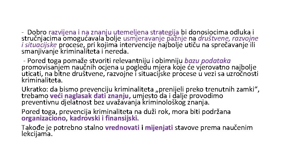 - Dobro razvijena i na znanju utemeljena strategija bi donosiocima odluka i stručnjacima omogućavala