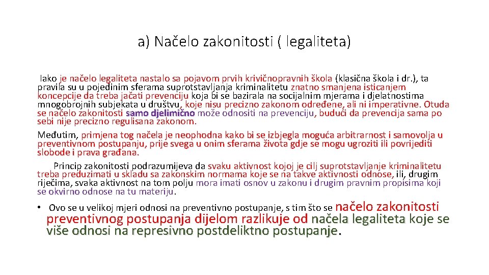 a) Načelo zakonitosti ( legaliteta) Iako je načelo legaliteta nastalo sa pojavom prvih krivičnopravnih