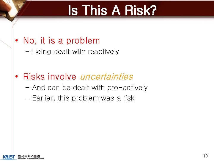 Is This A Risk? • No, it is a problem – Being dealt with