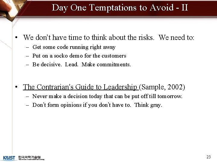 Day One Temptations to Avoid - II • We don’t have time to think