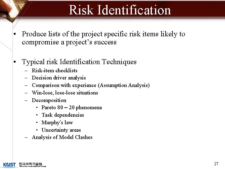 Risk Identification • Produce lists of the project specific risk items likely to compromise