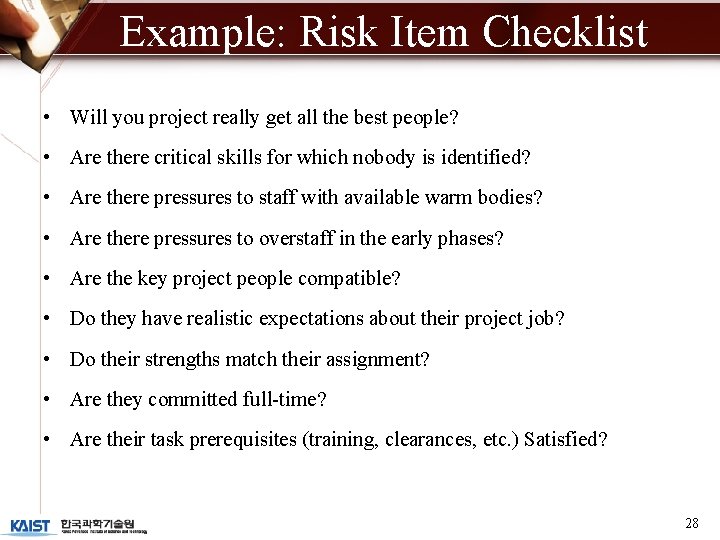 Example: Risk Item Checklist • Will you project really get all the best people?