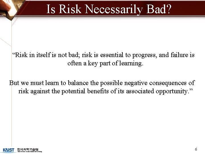 Is Risk Necessarily Bad? “Risk in itself is not bad; risk is essential to