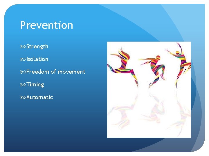 Prevention Strength Isolation Freedom of movement Timing Automatic 