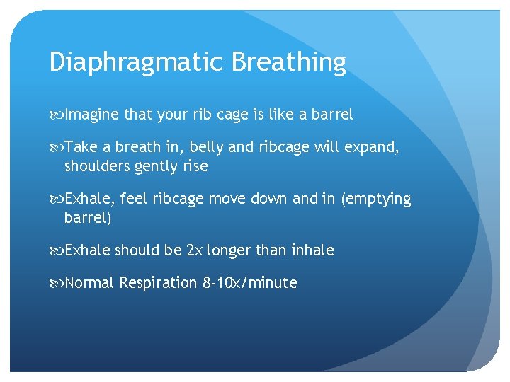 Diaphragmatic Breathing Imagine that your rib cage is like a barrel Take a breath
