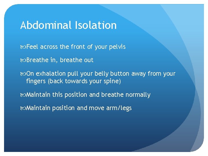 Abdominal Isolation Feel across the front of your pelvis Breathe in, breathe out On