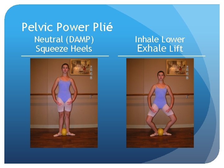 Pelvic Power Plié Neutral (DAMP) Squeeze Heels Inhale Lower Exhale Lift 