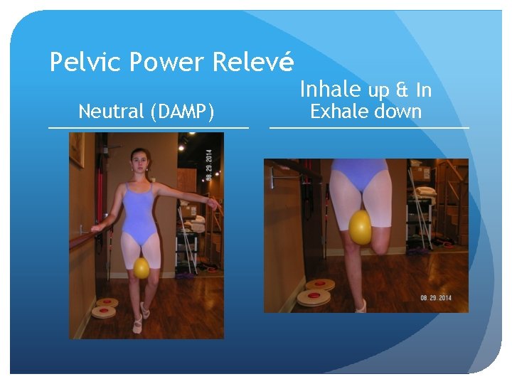 Pelvic Power Relevé Neutral (DAMP) Inhale up & In Exhale down 