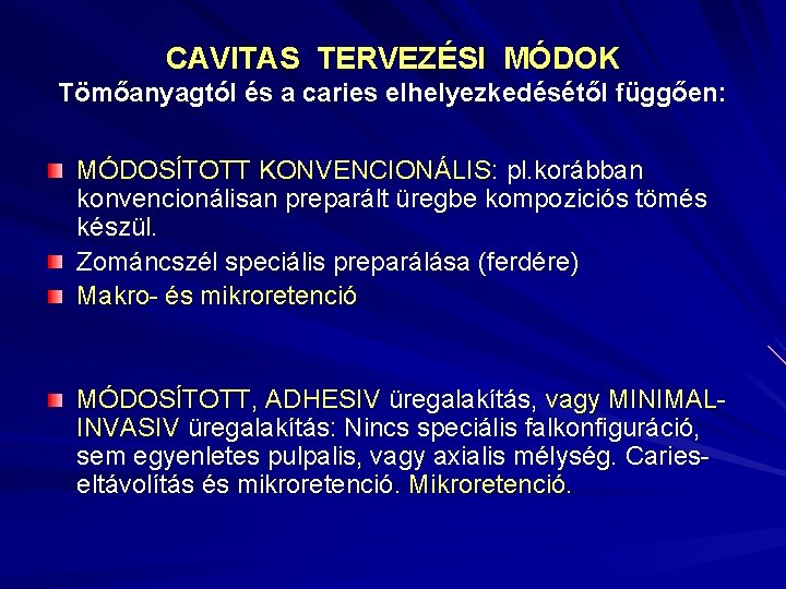 CAVITAS TERVEZÉSI MÓDOK Tömőanyagtól és a caries elhelyezkedésétől függően: MÓDOSÍTOTT KONVENCIONÁLIS: pl. korábban konvencionálisan