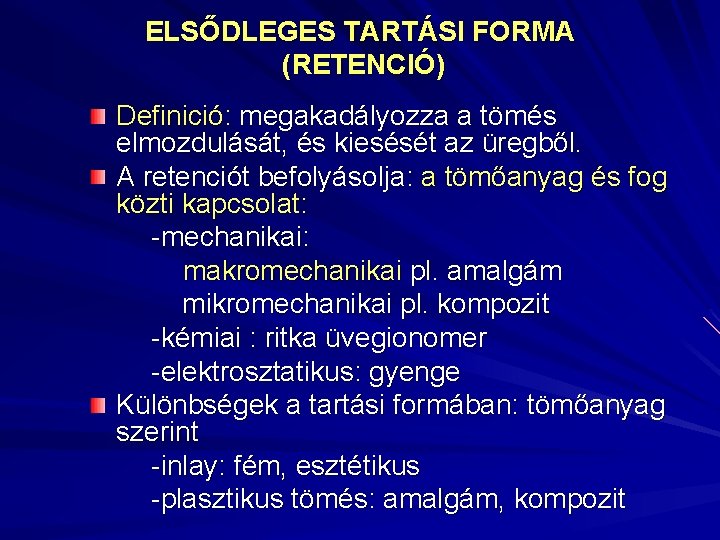 ELSŐDLEGES TARTÁSI FORMA (RETENCIÓ) Definició: megakadályozza a tömés elmozdulását, és kiesését az üregből. A