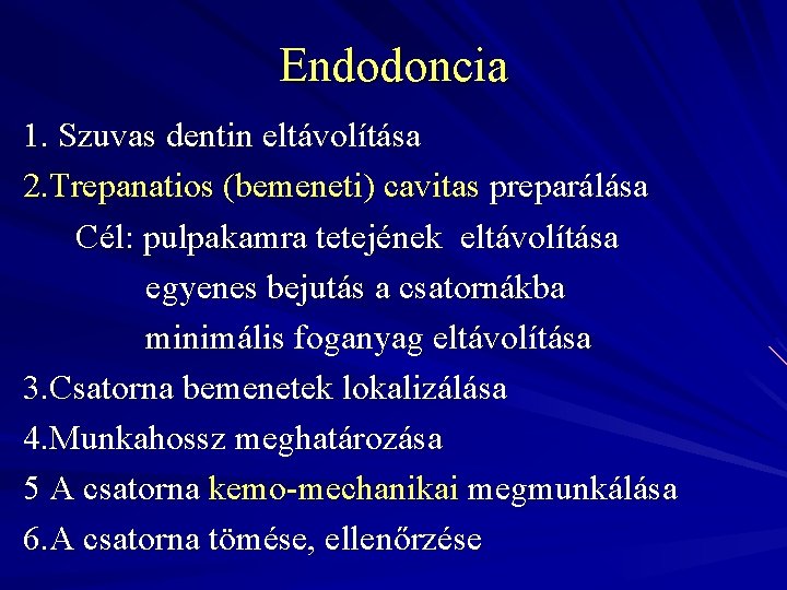 Endodoncia 1. Szuvas dentin eltávolítása 2. Trepanatios (bemeneti) cavitas preparálása Cél: pulpakamra tetejének eltávolítása