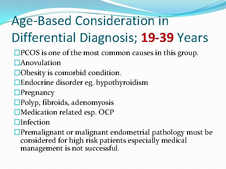 Age-Based Consideration in Differential Diagnosis; 19 -39 Years �PCOS is one of the most