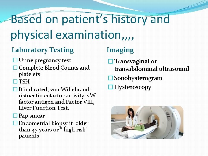 Based on patient’s history and physical examination, , Laboratory Testing Imaging � Urine pregnancy