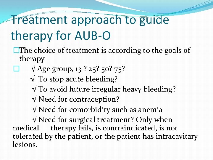 Treatment approach to guide therapy for AUB-O �The choice of treatment is according to