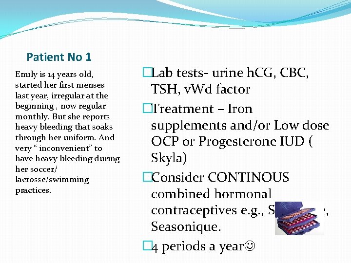 Patient No 1 Emily is 14 years old, started her first menses last year,