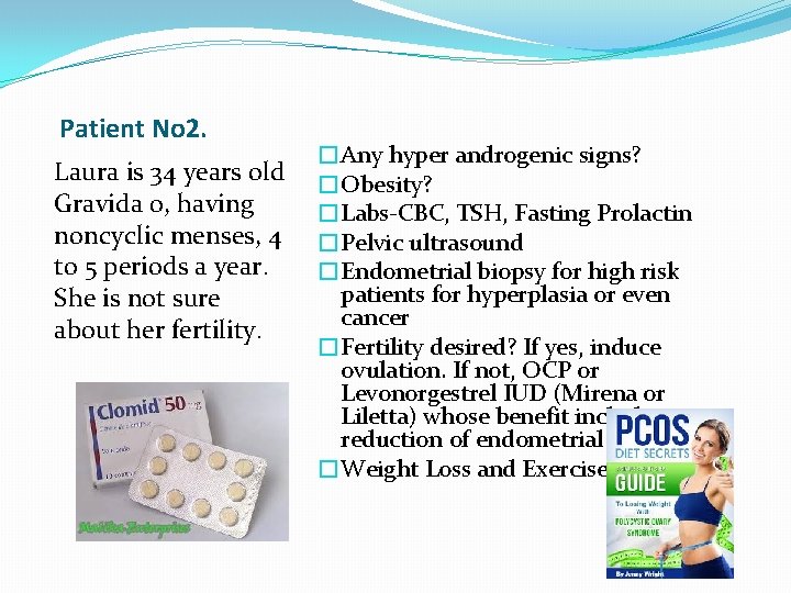 Patient No 2. Laura is 34 years old Gravida 0, having noncyclic menses, 4