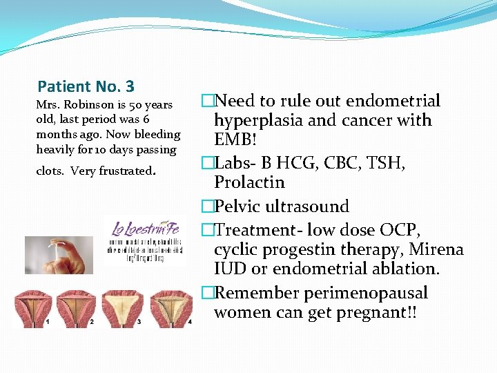 Patient No. 3 Mrs. Robinson is 50 years old, last period was 6 months