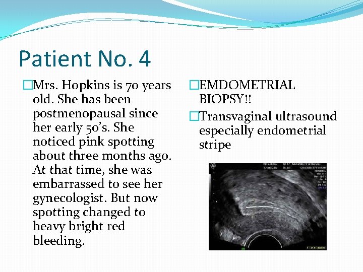 Patient No. 4 �Mrs. Hopkins is 70 years old. She has been postmenopausal since