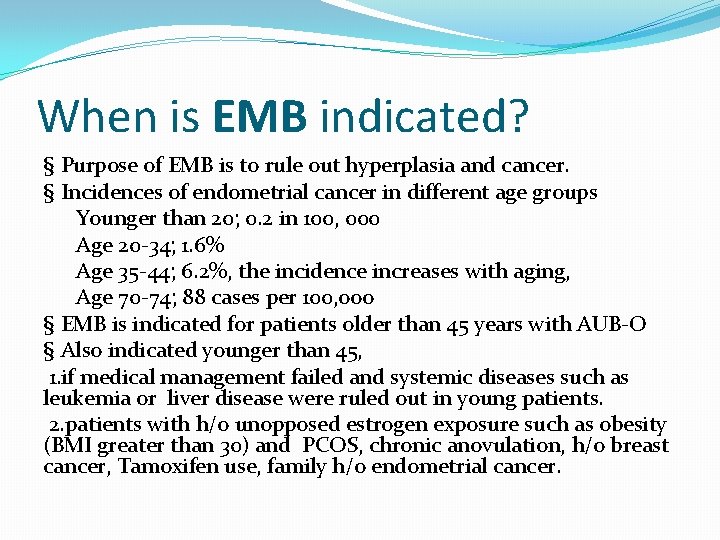 When is EMB indicated? § Purpose of EMB is to rule out hyperplasia and