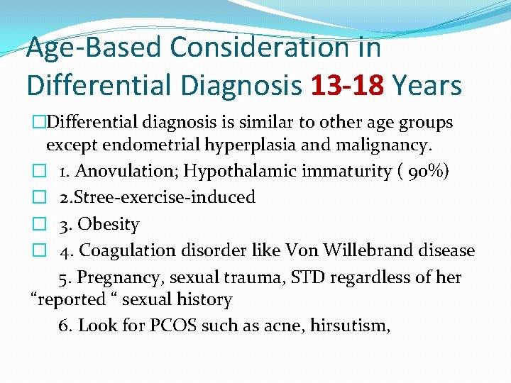 Age-Based Consideration in Differential Diagnosis 13 -18 Years �Differential diagnosis is similar to other