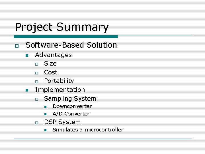 Project Summary o Software-Based Solution n n Advantages o Size o Cost o Portability