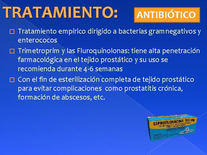 TRATAMIENTO: ANTIBIÓTICO Tratamiento empírico dirigido a bacterias gramnegativos y enterococos � Trimetroprim y las