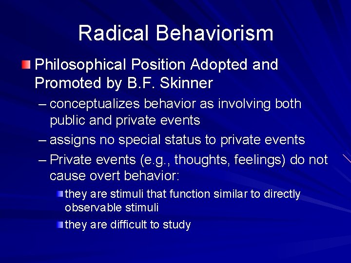 Radical Behaviorism Philosophical Position Adopted and Promoted by B. F. Skinner – conceptualizes behavior