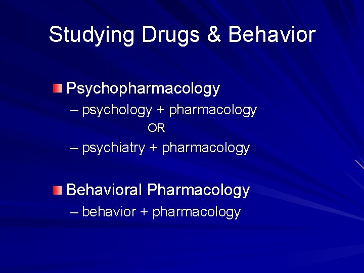 Studying Drugs & Behavior Psychopharmacology – psychology + pharmacology OR – psychiatry + pharmacology