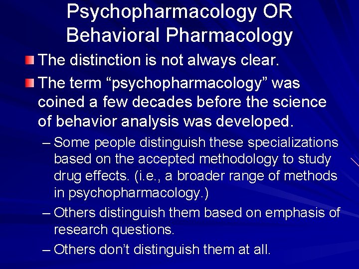 Psychopharmacology OR Behavioral Pharmacology The distinction is not always clear. The term “psychopharmacology” was