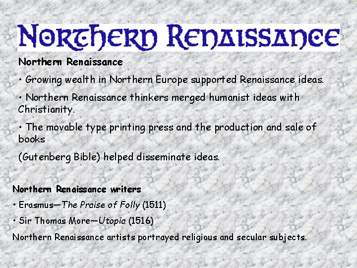 Northern Renaissance • Growing wealth in Northern Europe supported Renaissance ideas. • Northern Renaissance